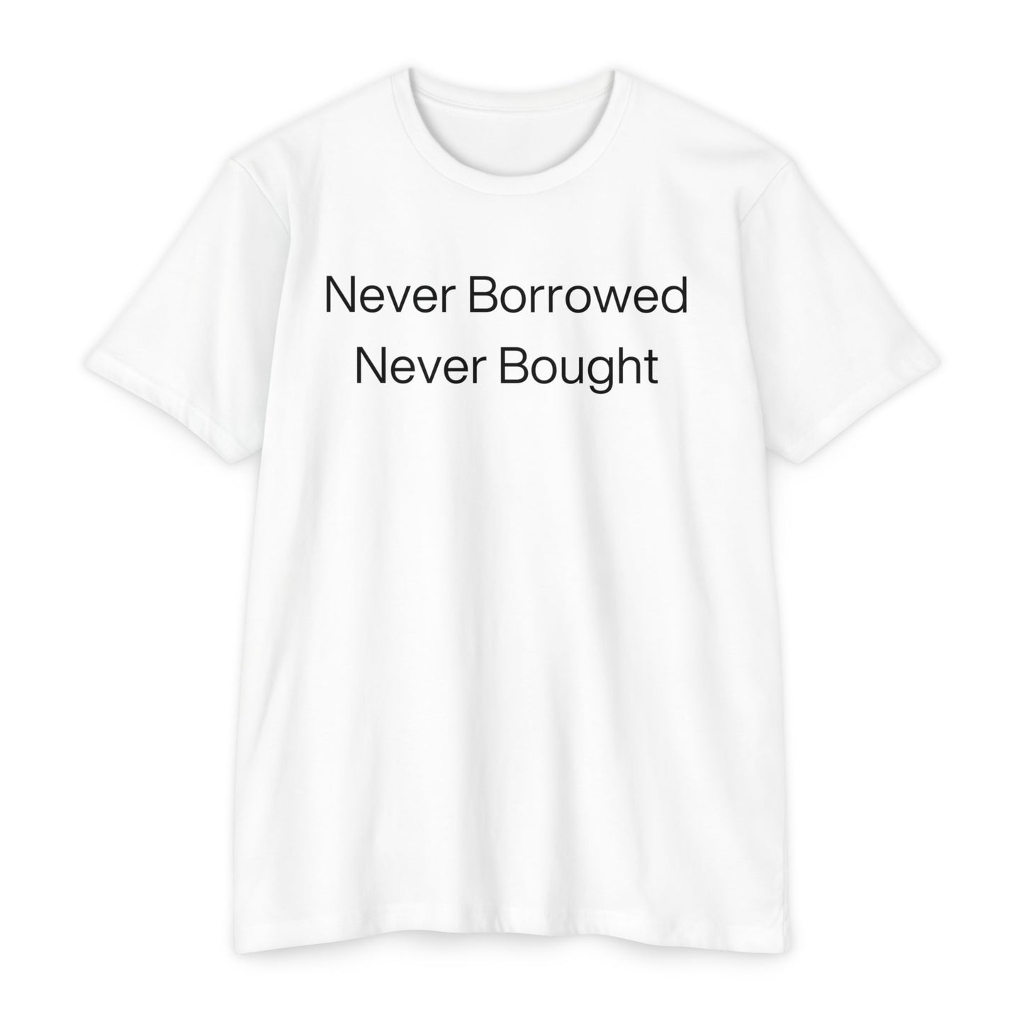 Never Borrowed - Never Bought Experience & Respect: Earned, Never Given Unisex CVC Jersey T-shirt