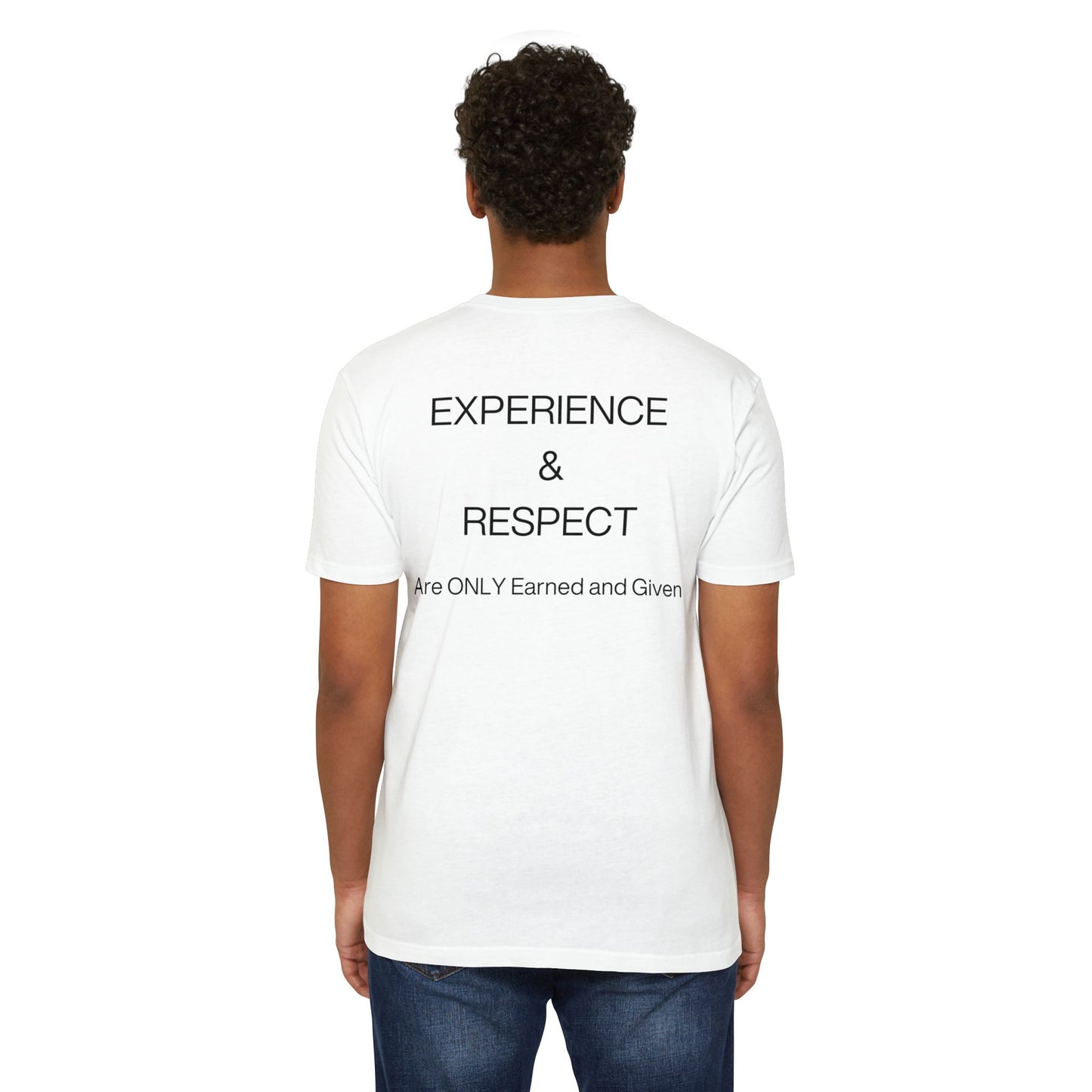 Never Borrowed - Never Bought Experience & Respect: Earned, Never Given Unisex CVC Jersey T-shirt