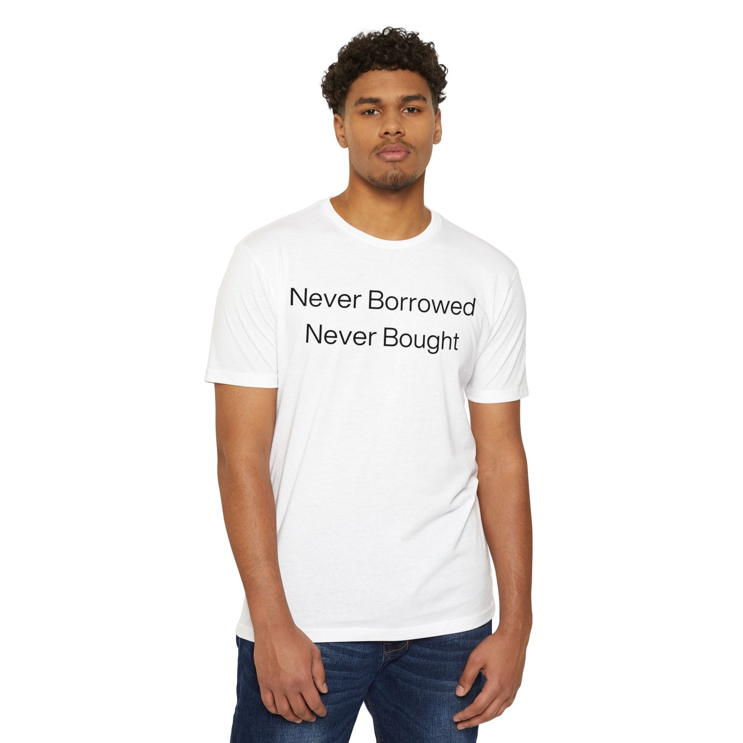 Never Borrowed - Never Bought Experience & Respect: Earned, Never Given Unisex CVC Jersey T-shirt