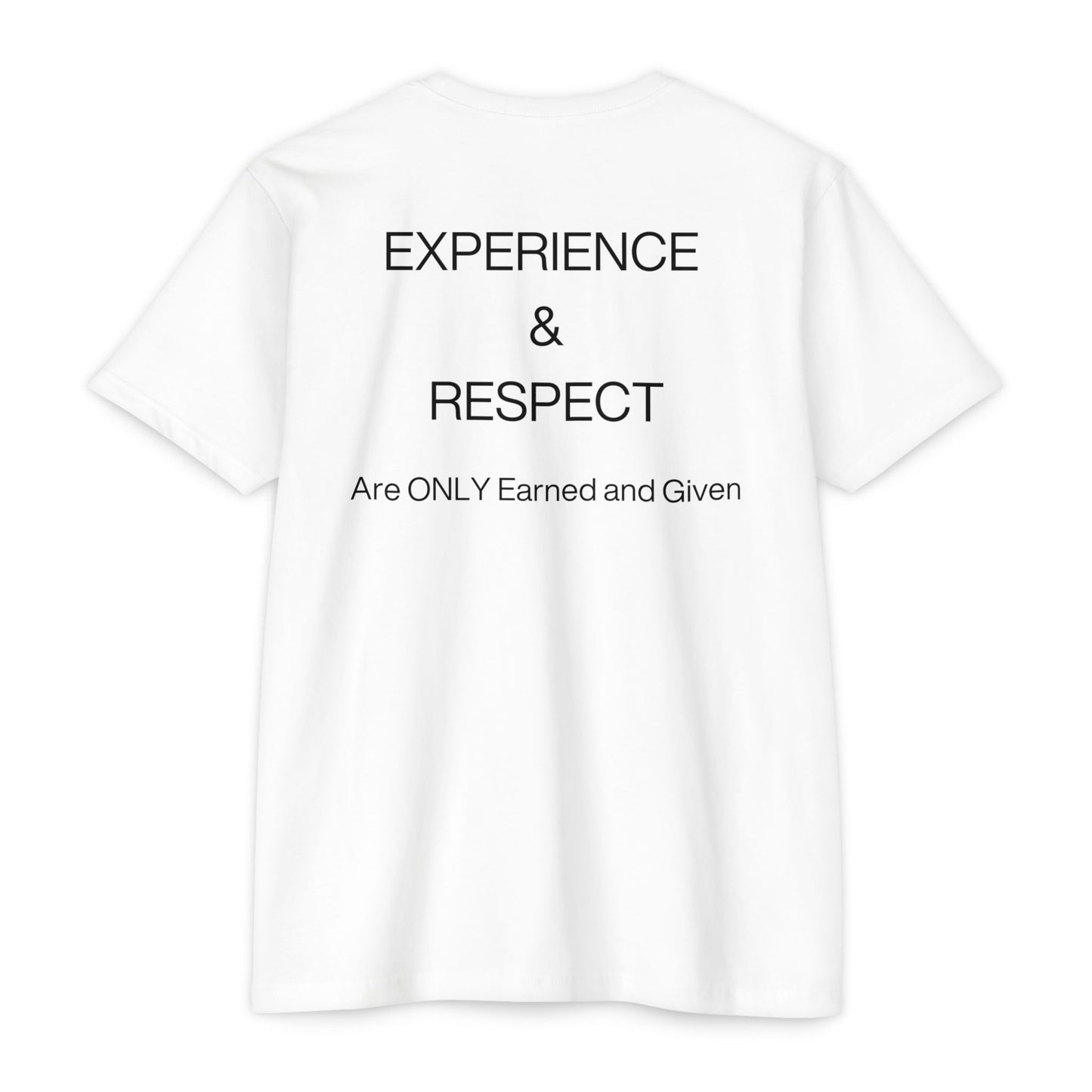 Never Borrowed - Never Bought Experience & Respect: Earned, Never Given Unisex CVC Jersey T-shirt